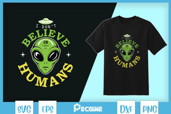 I Don t Believe Humans Fun Alien SVG Review